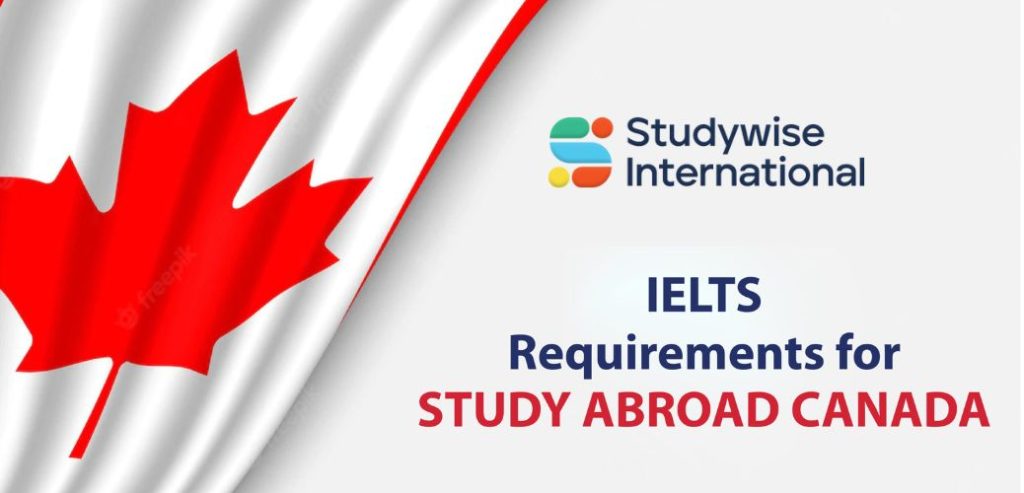 Things to Know about IELTS Requirements to Study in Canada