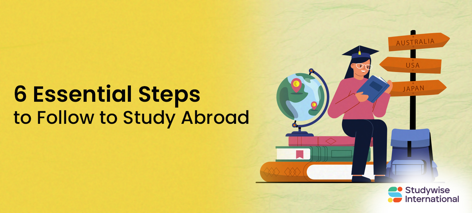 6 Essential Steps to Follow to Study Abroad